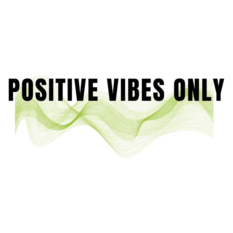 Positive vibes only