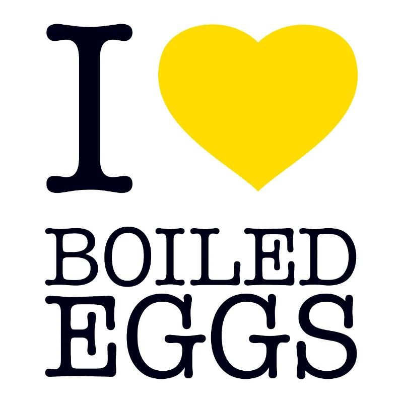 I LOVE BOILED EGGS Eier