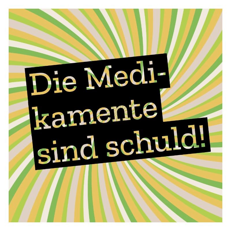 Die Medikamente sind schuld