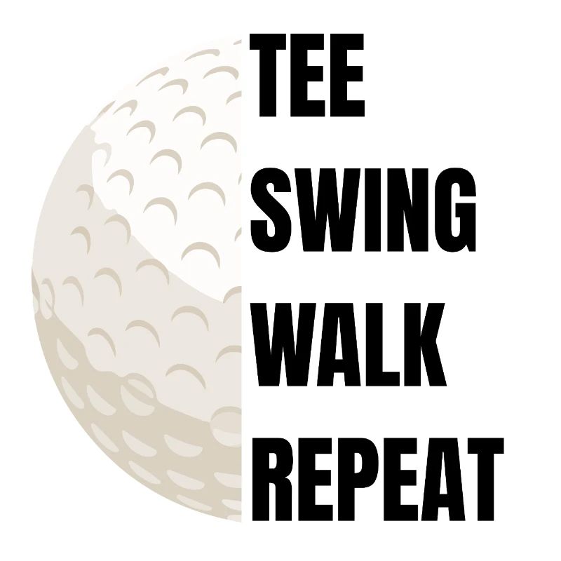 Tee Swing Walk Repeat - Golf slogan