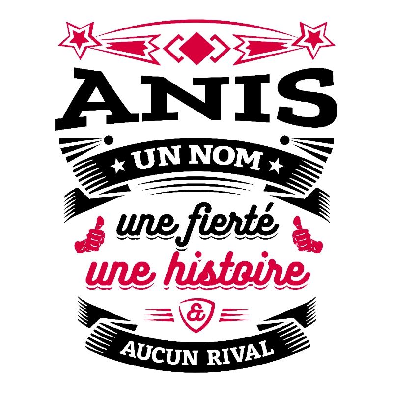 ANIS UN NOM UNE FIERTÉ AUCUN RIVAL