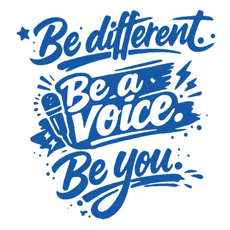 Be different. Be a voice. Be you.