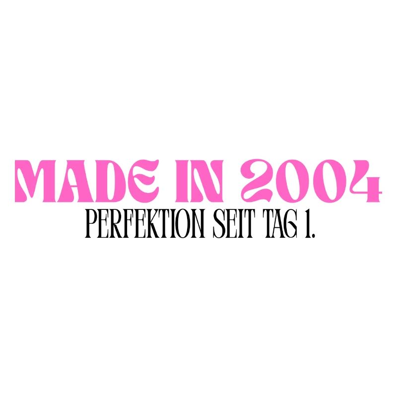 Made in 2004 - Perfektion seit Tag 1