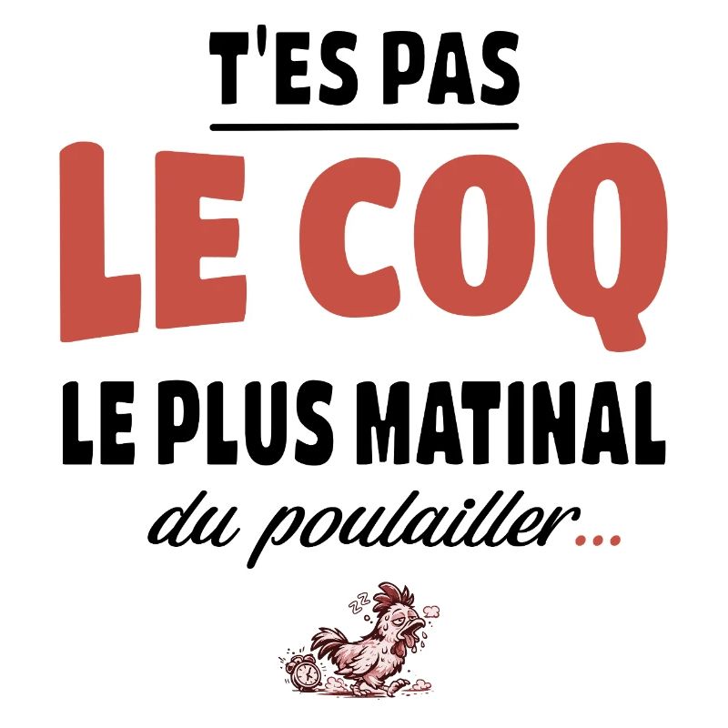 T’es pas le coq le plus matinal du poulailler