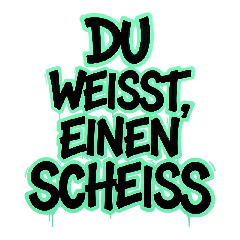 Du weißt, einen Scheiß Graffiti