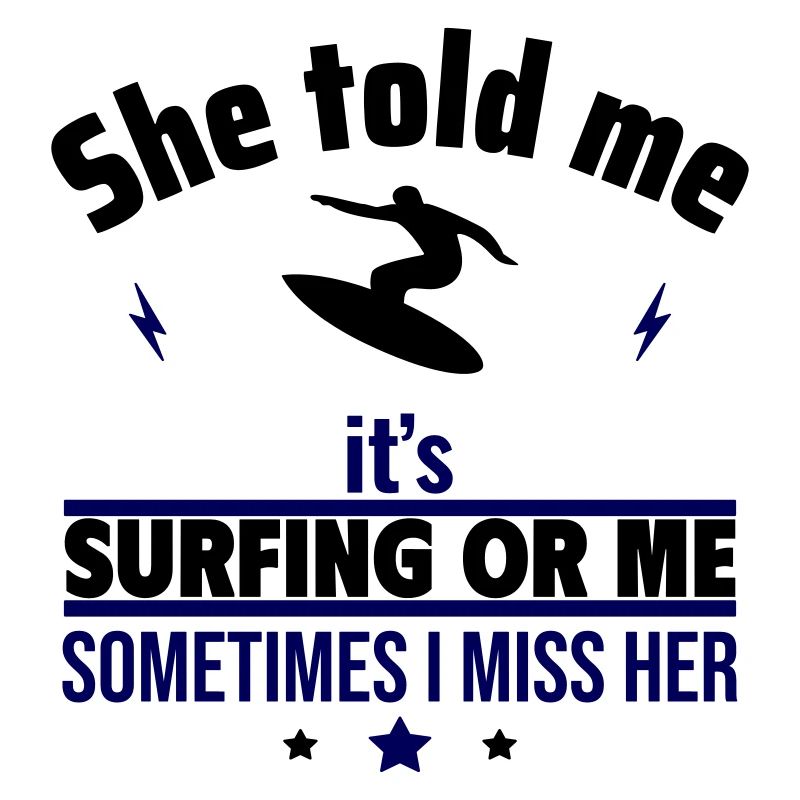 Elle a dit que c’était le surf ou moi