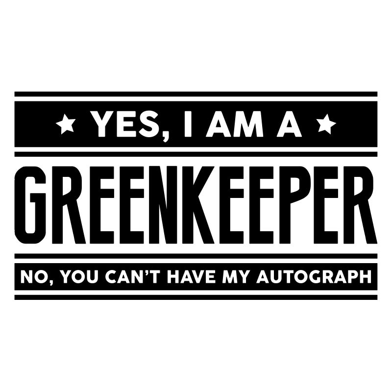 Yes I am a greenkeeper no you cant have