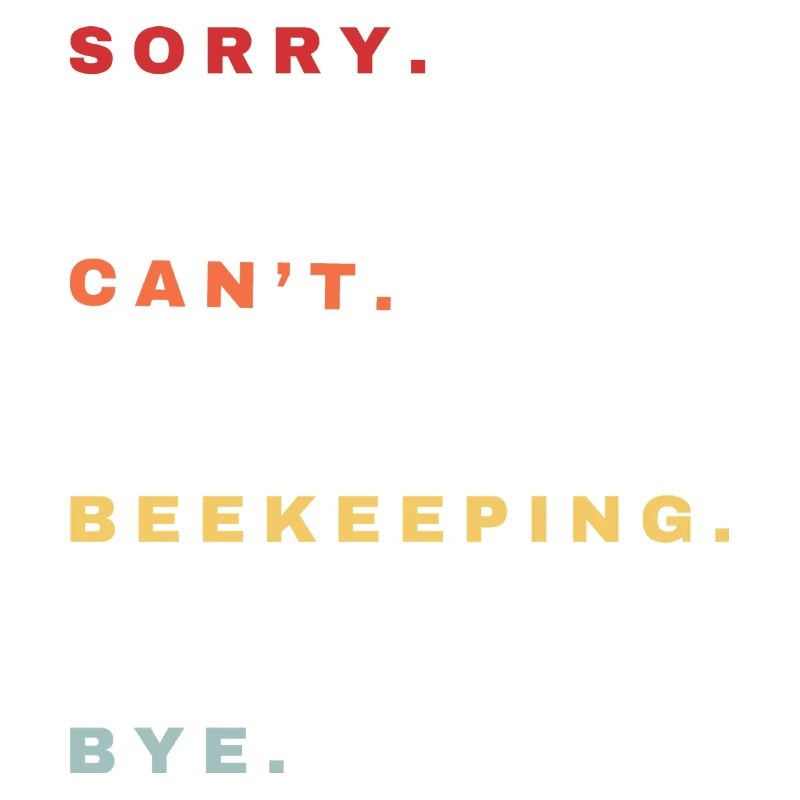 Sorry Can't Beekeeping Bye - Beekeeping Lovers