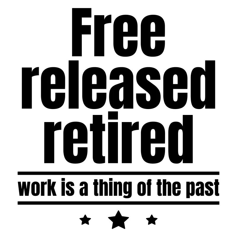 Liberated, Redeemed, Retired, Work is Past