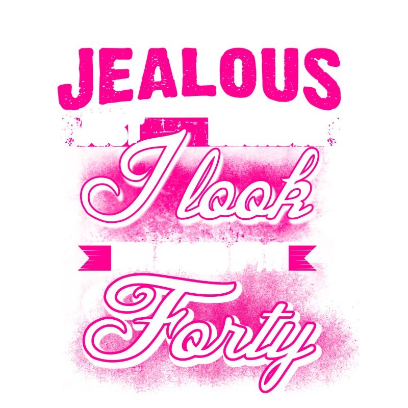 40 - Geburtstag - Don't be jealous - EN
