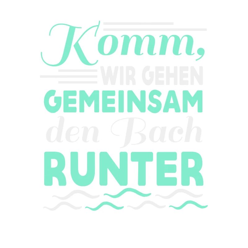 Gemeinsam den Bach runter Spruch Geschenk
