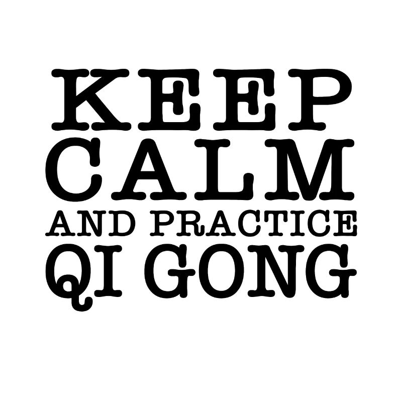 Keep Calm and Qigong Practice