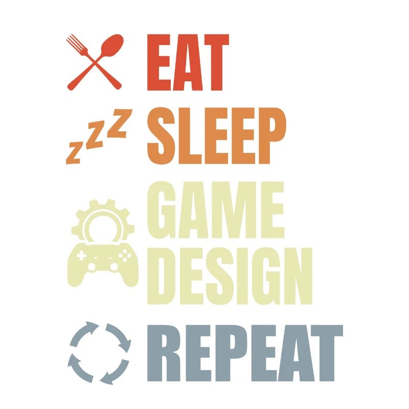 Eat Sleep Game Design Repeat