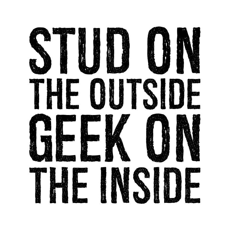 Stud on the outside geek on the inside