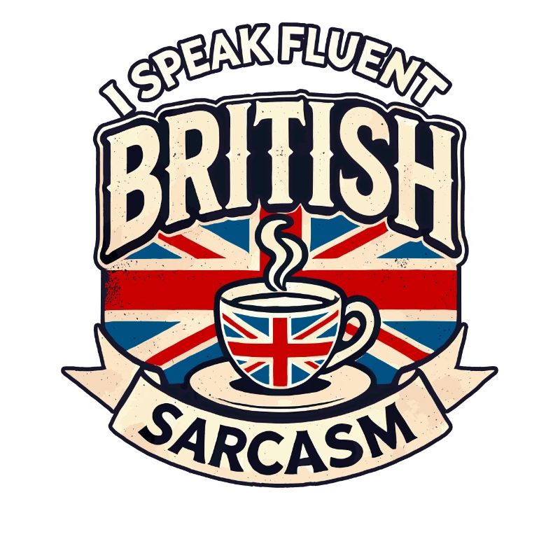 Fluent British Sarcasm Funny Humor Tea Lover Art