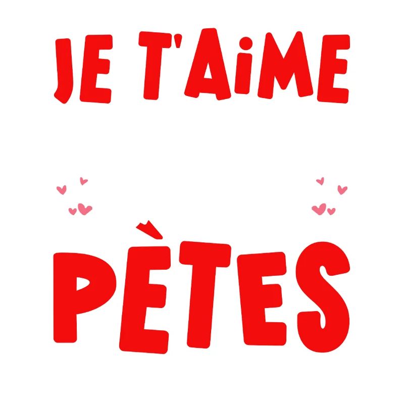 Je T'aime Plus Fort Que Tu Pètes Saint Valentin