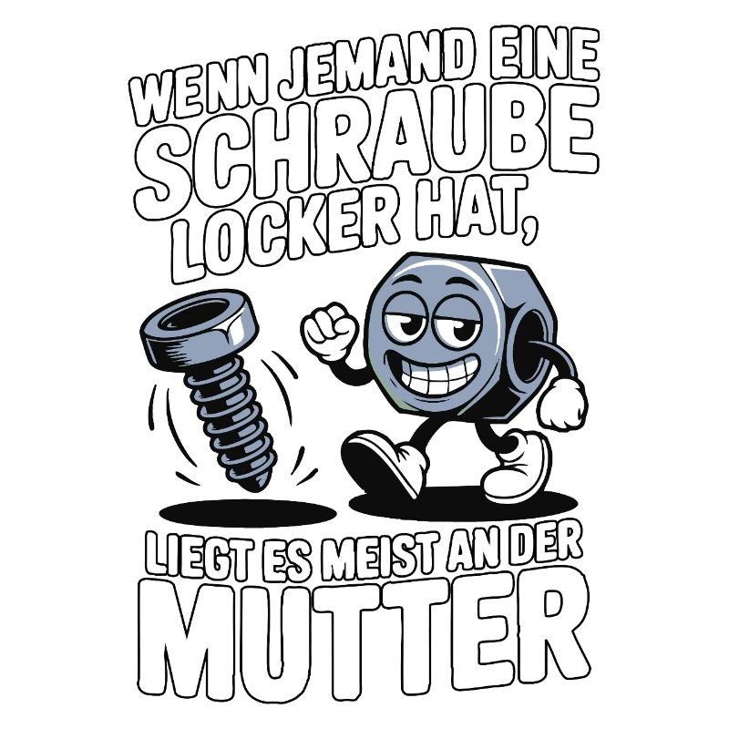 Wenn jemand eine Schraube locker hat Mutter Spruch