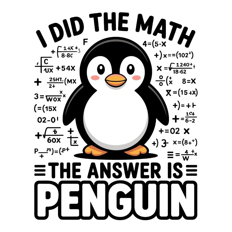 I Did The Math The Answer Is Penguin