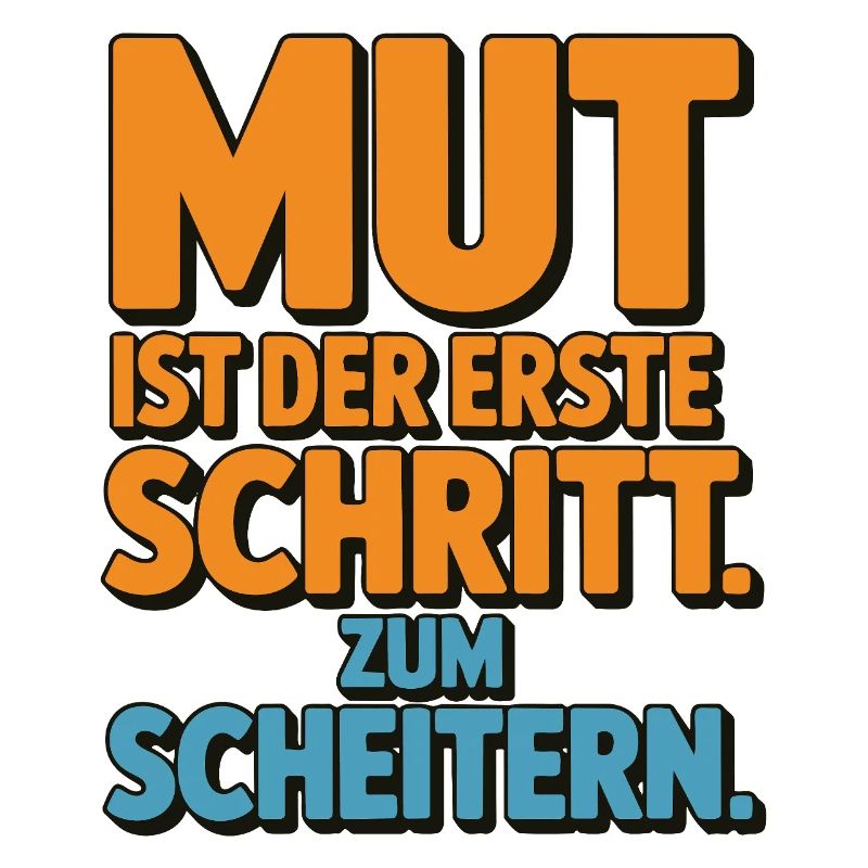 Courage is the first step to failure