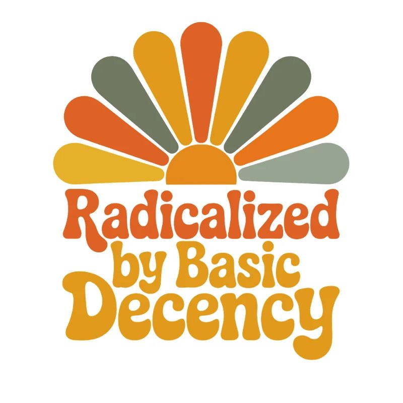 Radicalized by Basic Decency