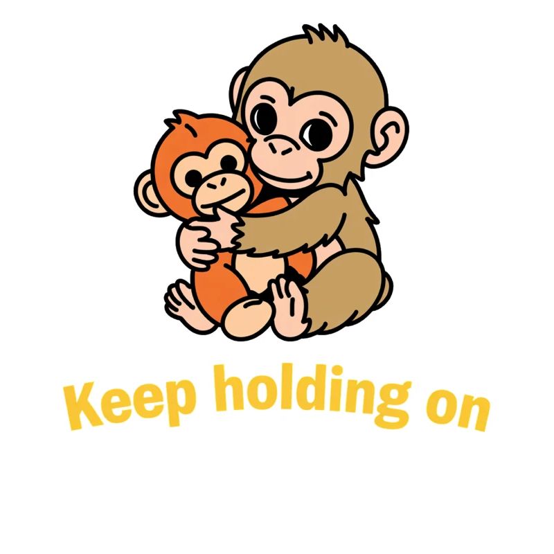 Keep Holding On Monkeys