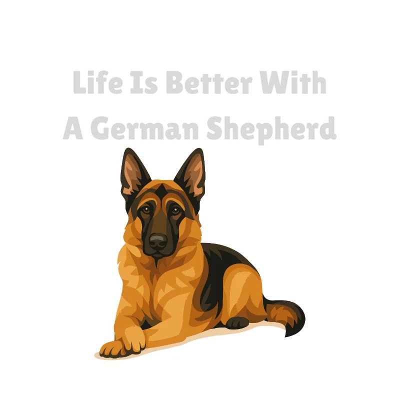 Life Is Better With German Shepherd