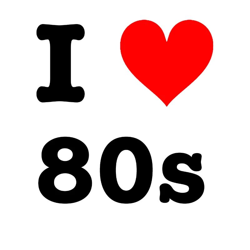 I love 80s