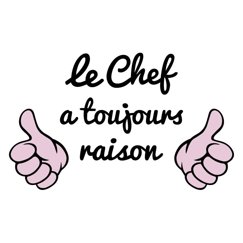 Chef à toujours raison