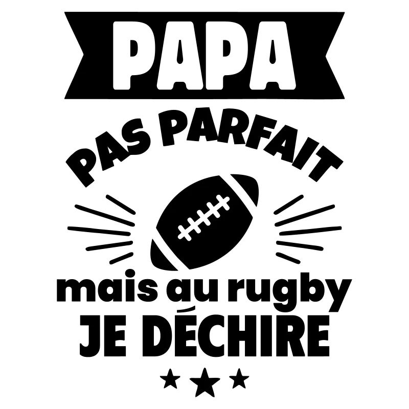 Papa pas parfait, mais au rugby je déchire