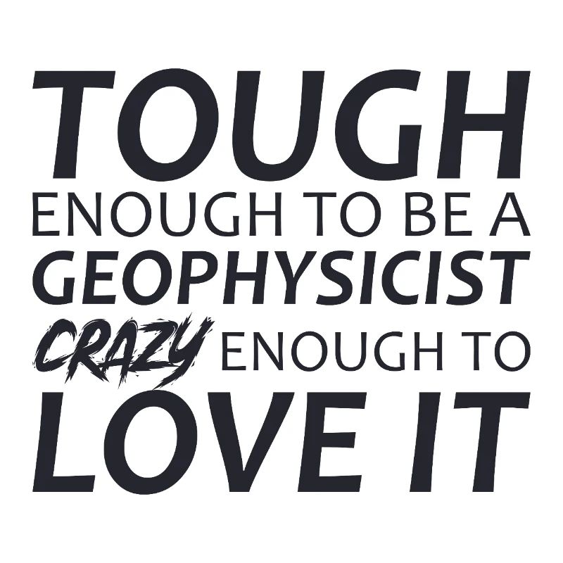 Geophysicist Crazy Geophysics