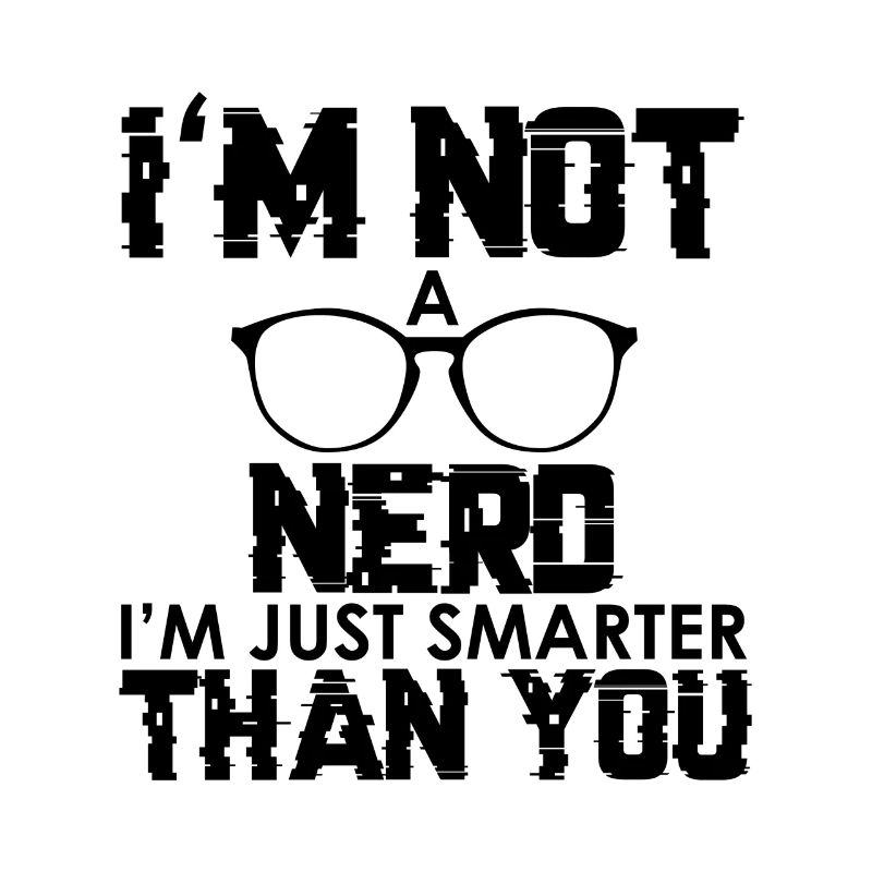 Ich bin kein Nerd, ich bin nur smarter als du