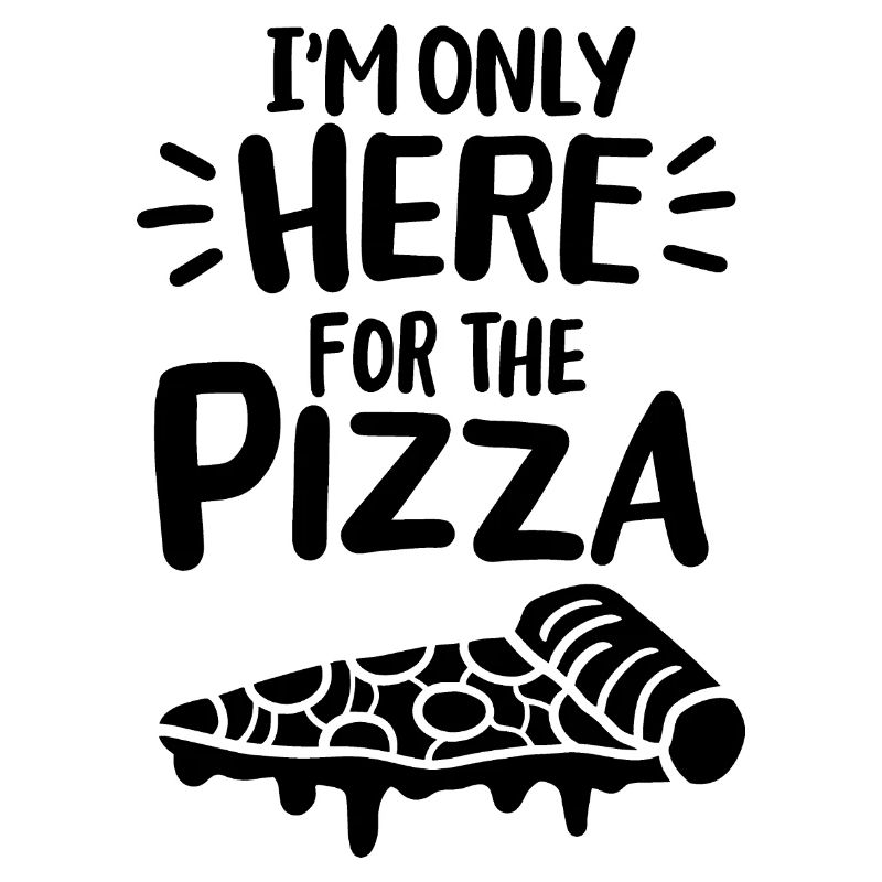 I'm only here for the pizza