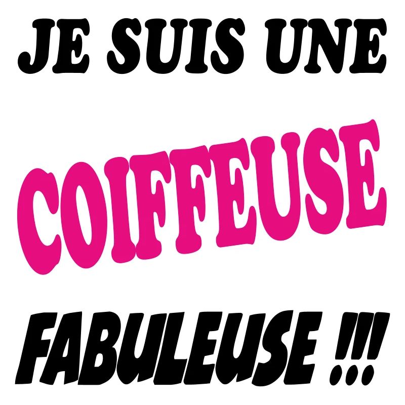 Je suis une coiffeuse fabuleuse !!!