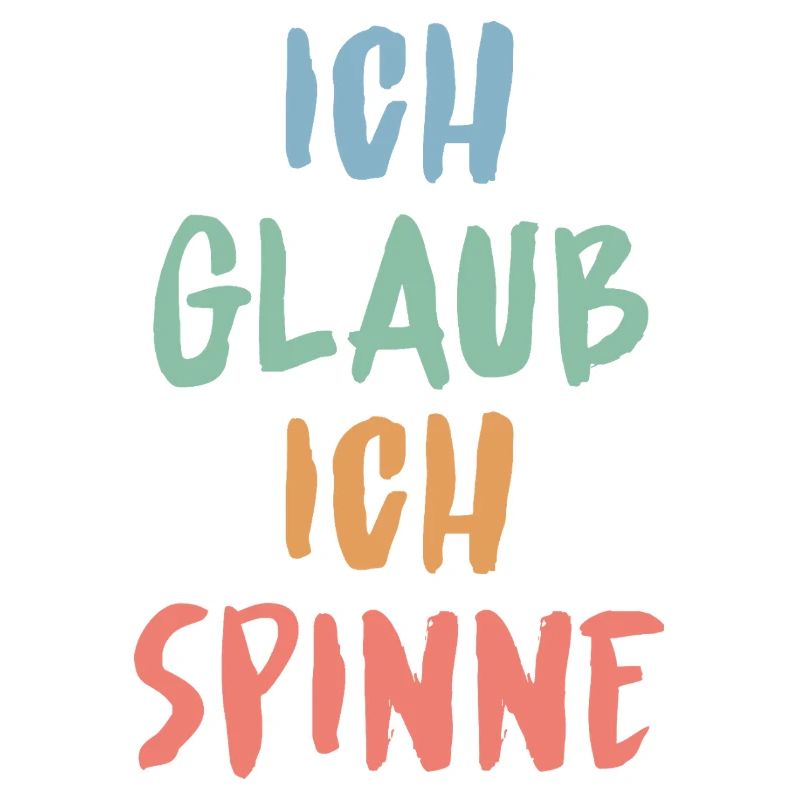 Ich glaub, ich spinne – Lustiges Sprüche Design