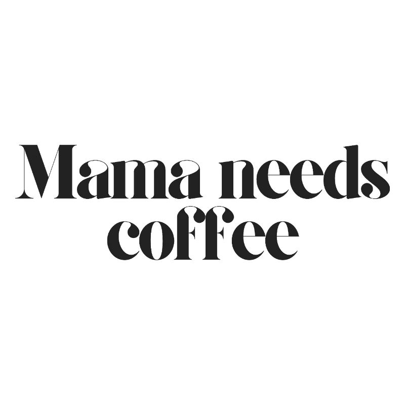mama needs coffee