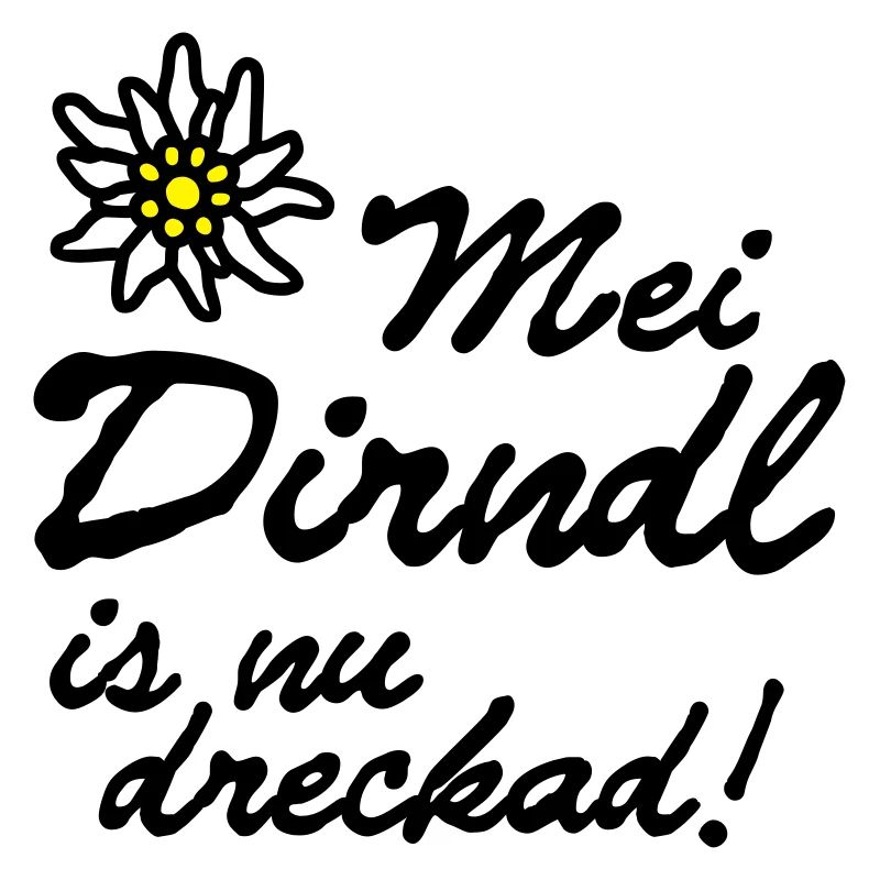 "Mei Dirndl is nu dreckad!" | T-Shirts