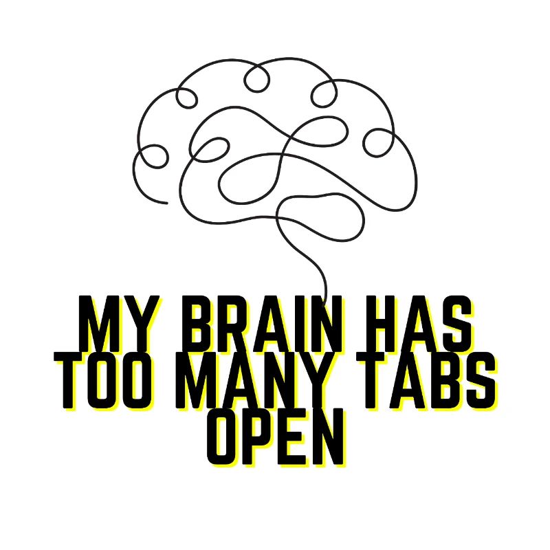 My Brain Has Too Many Tabs Open - Funny Quote