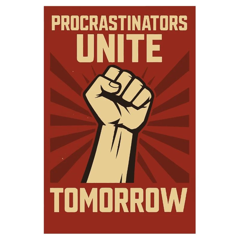 Procrastinators Unite, Tomorrow