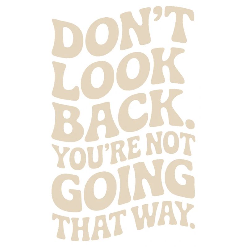 Don't Look Back You Not Going That Way Motivation