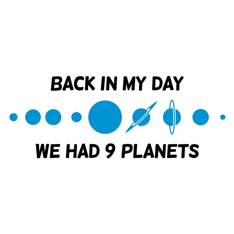 Back then we had 9 planets!