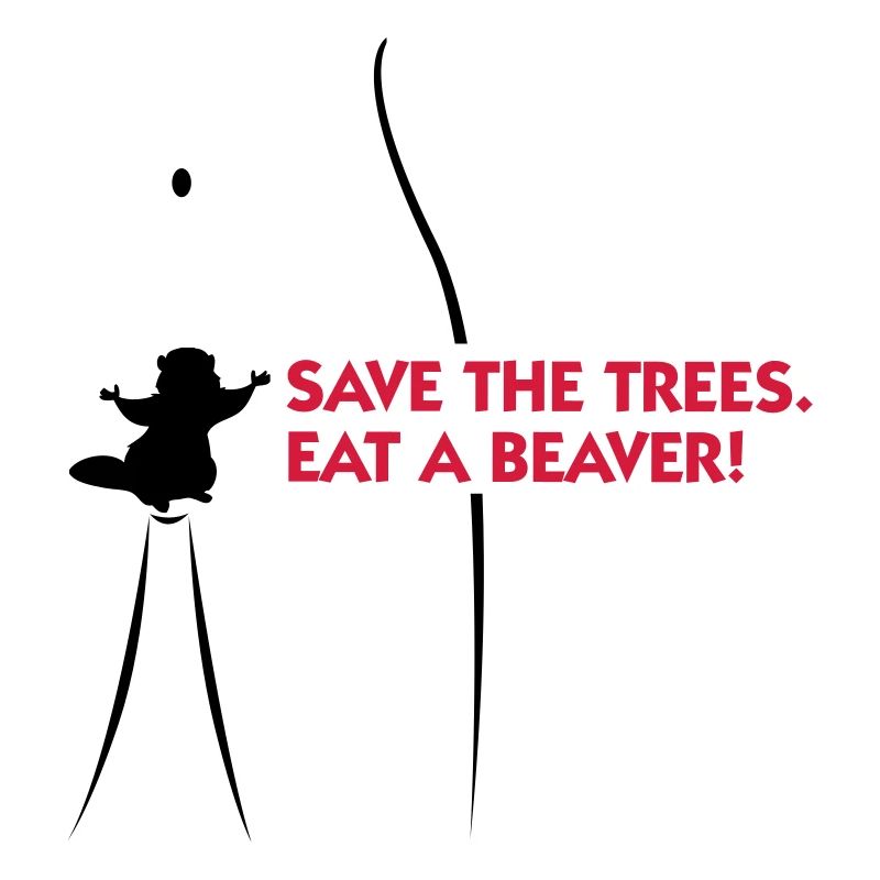 Save the trees. Eat a beaver.