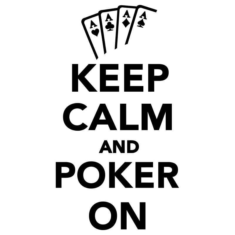 Keep calm and Poker on
