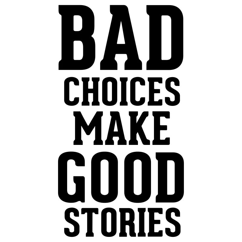 Bad Choices