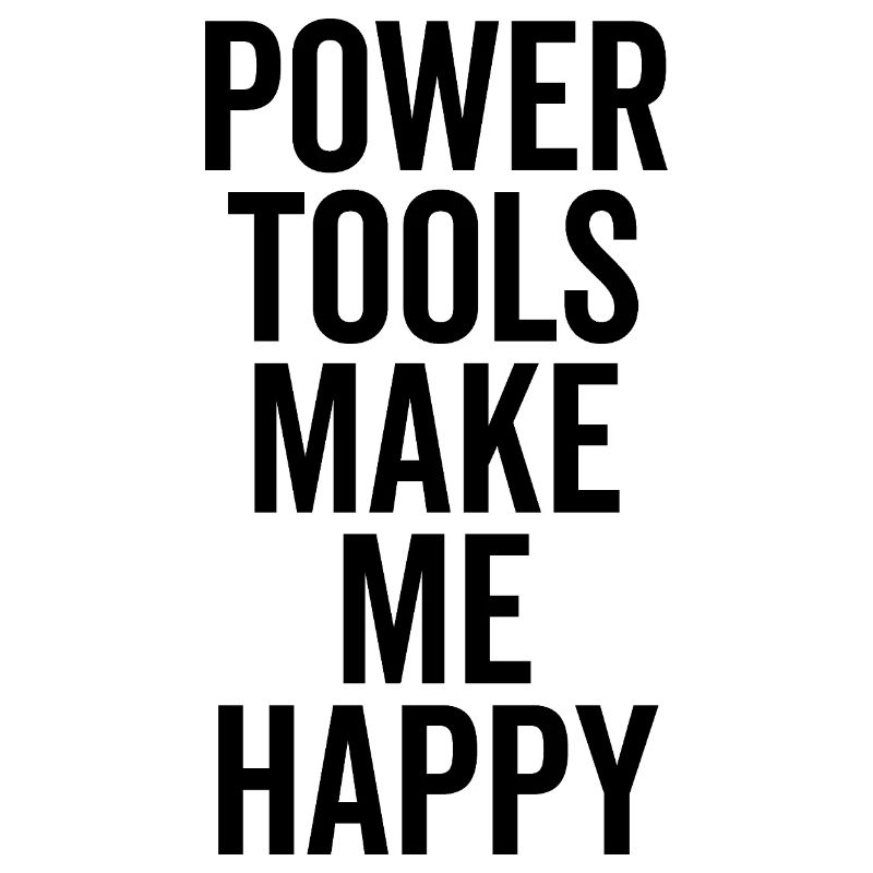 Power Tools Make Me Happy