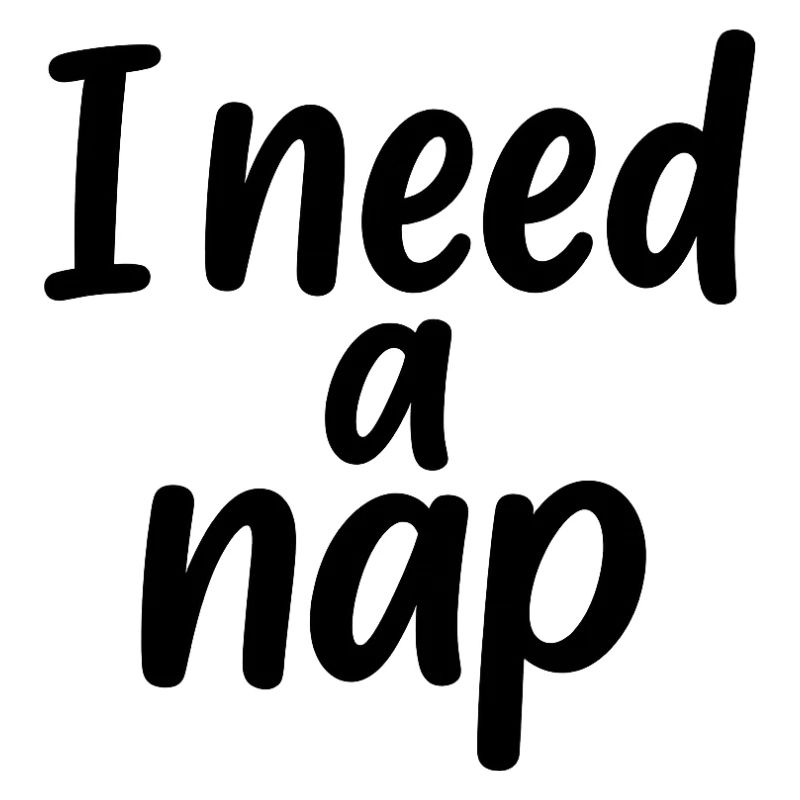 I need a nap
