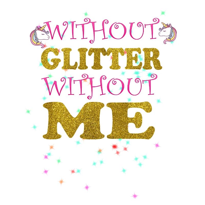 WITHOUT GLITTER WITHOUT ME