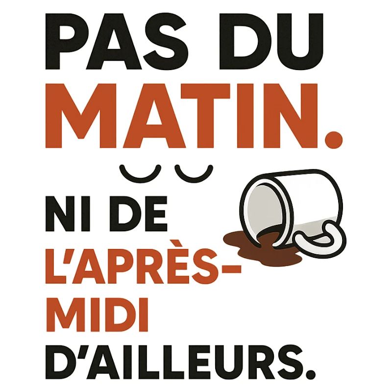 Pas du matin. Ni de l'après-midi d'ailleurs.