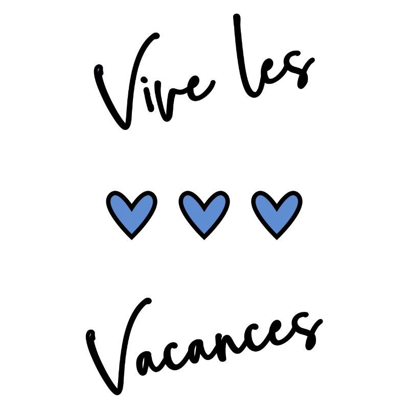 VACANCES. VIVE LES VACANCES. VACANCES