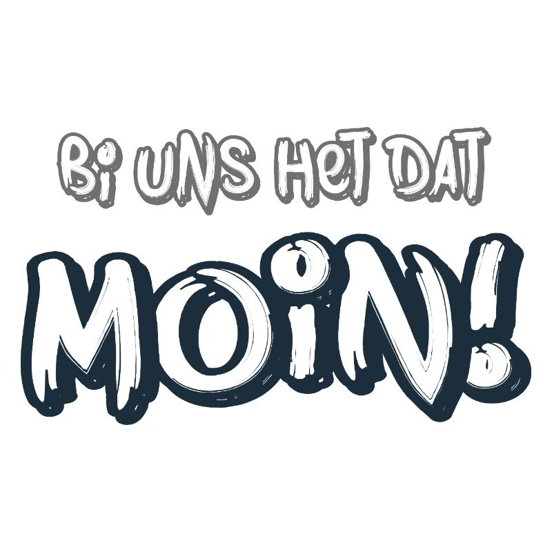 Moin – Bi uns het dat  Norddeutscher Spruch