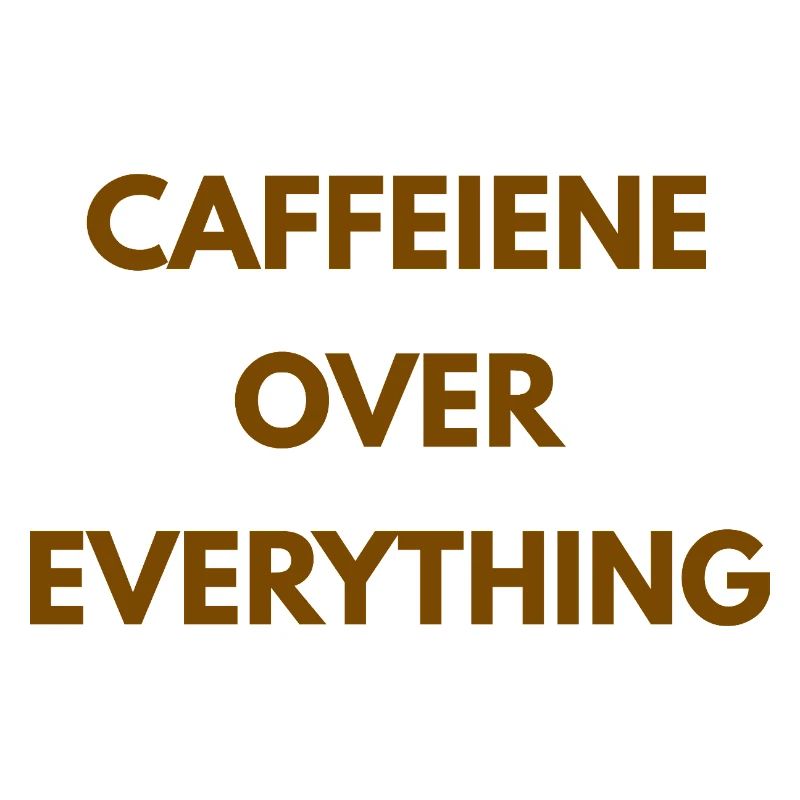 Caffeine Over Everything Minimal Coffee Design